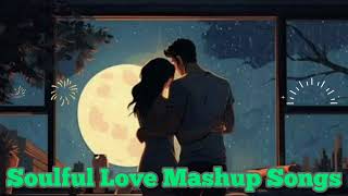 Soulful Love Mashup Song | Hindi Songs | New Mashup Song 2023