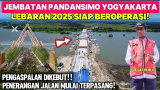 TERBARU‼️JEMBATAN PANDANSIMO YOGYAKARTA DITARGET BEROPERASI SAAT MUDIK LEBARAN 2025‼️