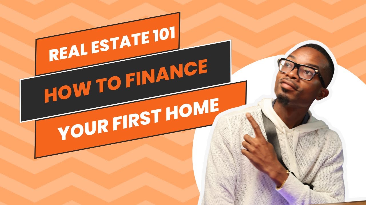 Real Estate 101 How To Finance Your First Home Youtube