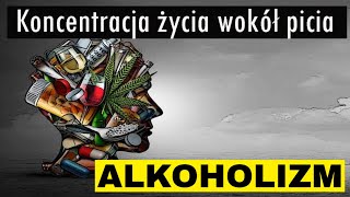 Koncentracja życia wokół picia alkoholu.