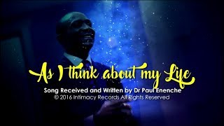 AS I THINK ABOUT MY LIFE - Dr Paul Enenche