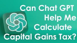 Can Chat GPT (AI) Help You Calculate Capital Gains Tax?