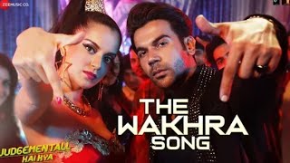 The Wakhra Song 1080p Video | Judgementall Hai Kya | Kangana R & Rajkummar R | O Wakhra Swag Ni Song