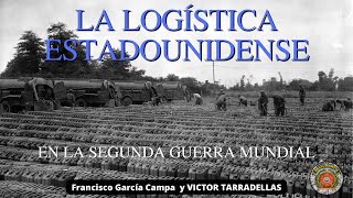 LA LOGÍSTICA EN LA SEGUNDA GUERRA MUNDIAL. LOS ESTADOS UNIDOS * Victor Tarradellas *