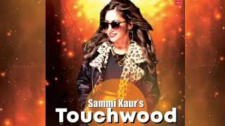 TOUCHWOOD SAMMI KAUR TOUCHWOOD JATINDER JEETU TOUCHWOOD SURJIT TOUCH WOOD NEW SONG FREE DOWNLOAD LIN