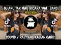 DJ AKU TAK MAU BICARA SEBELUM KAU CERITA SEMUA YANK WALI BAND REMIX NABIH FVNKY VIRAL TIKTOK!!