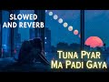 Tuna Pyar Ma Padi Gaya- Slowed - Reverb Mix - Ahirani Song Lofi - 2023 Tranding