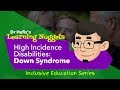 High Incidence Disabilities : Down Syndrome | Dr Hafiz Explains Learning Nuggets