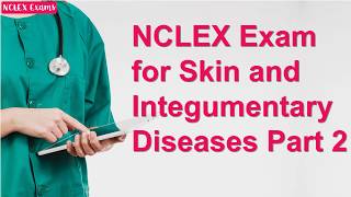 NCLEX Practice Exam for Skin and Integumentary Diseases Part 2 (52)