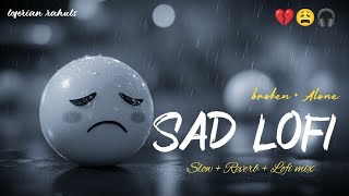 SAD LOFI SONGS | HEART 💔 BROKEN 🥺 LOFI SONGS MASHUP | SLOW + REVERB LOFI MIX | #sad #trending #songs