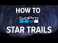 How to shoot GoPro Star Trails like a PRO