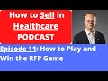 How to Sell in Healthcare PODCAST Ep 11 How to Play and Win the RFP Game