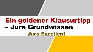 Jura Klausurwissen - Ein Goldener Klausurtipp