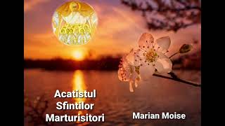 Acatistul Sfinţilor Mărturisitori - Marian Moise