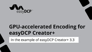 GPU-accelerated JPEG 2000 Encoding with easyDCP Creator