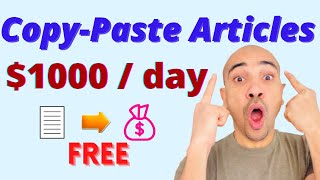 Copy and Paste Articles to Make Money  ($1000 per day by Copy Paste)