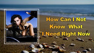 Charli XCX - How Can I Not Know What I Need Right Now (Lyrics)
