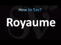 How to Pronounce Royaume (CORRECTLY!)