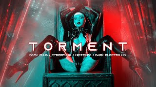 TORMENT - Dark Clubbing / Cyberpunk / Dark Techno / Midtempo Bass / EBM Mix