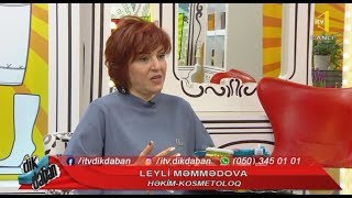 Dikdaban - Həkim-kosmetoloq Leyli Məmmədova 06.02.2019