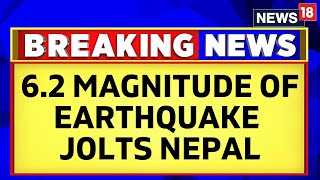 Nepal Earthquake | Strong Earthquake Of Magnitude 6.2 Jolts Nepal, Tremors Felt In Delhi | News18