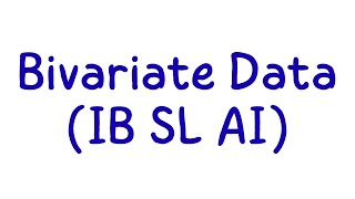 IB SL AI Maths Explained- Bivariate Data
