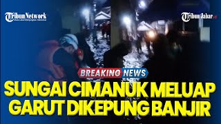 UPDATE Sungai CImanuk Meluap Puluhan Rumah Terendam Garut Dikepung Banjir