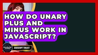How Do Unary Plus And Minus Work In JavaScript? - JavaScript Toolkit