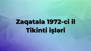 Zaqatala 1972-ci il.  Tikinti işləri