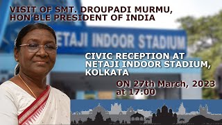 Civic Reception of the Hon'ble President of India at Netaji Indoor Stadium , Kolkata : 27/03/2023