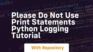 Please do not use print statements python logging tutorial