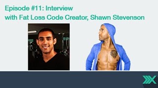 Podcast Episode #11 with Fat Loss Code Creator, Shawn Stevenson