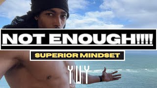 Superior Mindset: NOT ENOUGH!!! | Sheikhy Chic