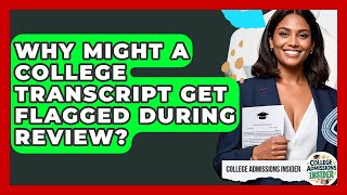 Why Might A College Transcript Get Flagged During Review? - College Admissions Insider