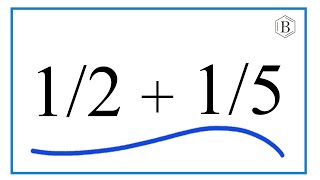 How to Add 1/2 + 1/5 (1/2 Plus 1/5)