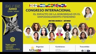 Congreso Internacional: "El Impacto de la Sororidad en el Empoderamiento Femenino" - 1era jornada