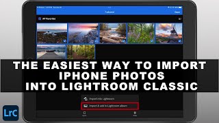 IMPORT iPHONE Photos Into Adobe LIGHTROOM CLASSIC (The Easiest Way)