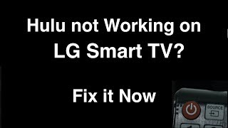 Hulu not working on LG Smart TV  -  Fix it Now