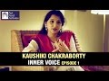 Kaushiki Chakraborty | Inner Voice Episode 1 | Art And Artistes