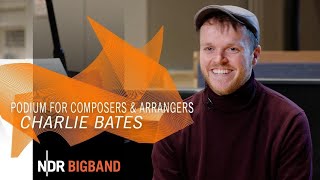 Podium for Composers \u0026 Arrangers: Charlie Bates | NDR Bigband