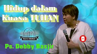 Pdt. Debby Basjir - Hidup dalam Kuasa TUHAN