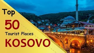 "KOSOVO" Top 50 Tourist Places | Kosovo Tourism