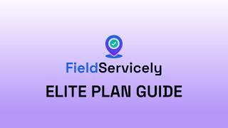 FieldServicely ELITE Plan Guide (Full Tutorial)