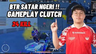 BTR SATAR NGERI !! GAMEPLAY CLUTCH 24 KILL