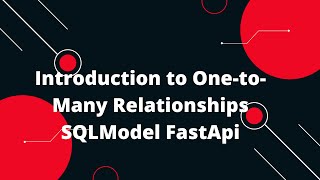 Python FastAPI Tutorial #48 Implementing One-to-Many Relationships with SQLModel