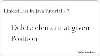 Linked List in Java: 7 - Delete element at given position