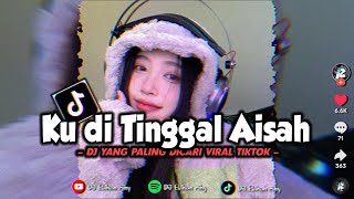 DJ KU DI TINGGAL AISAH JAMILA TERBARU YANG PALING DICARI VIRAL TIKTOK 🌿