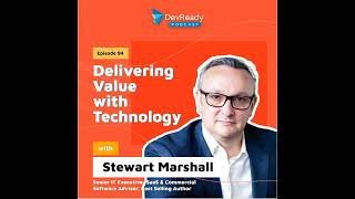 Delivering Value with Technology with Stewart Marshall - Episode 94