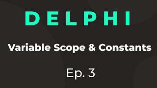 Delphi Tutorial 3: Variable Scope & Constants