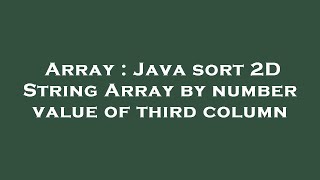 Array : Java sort 2D String Array by number value of third column
